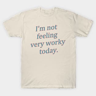 I'm not feeling very worky today meme T-Shirt